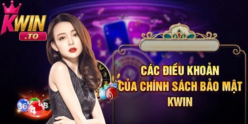 Chính Sách Bảo Mật 1 Các điều khoản về chính sách bảo mật của Kwin