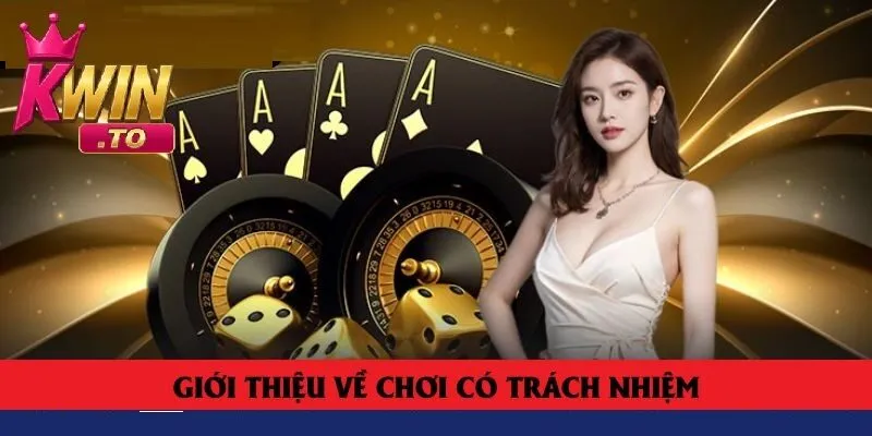 Chơi Có Trách Nhiệm 1 Giới thiệu chơi có trách nhiệm tại Kwin